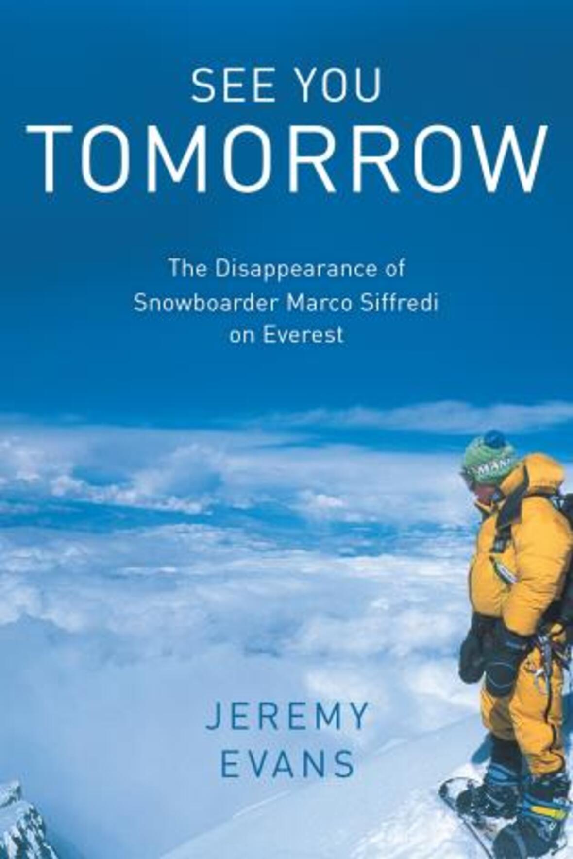 See You Tomorrow: The Disappearance of Snowboarder Marco Siffredi on Everest See You Tomorrow: The Disappearance of Snowboarder Marco Siffredi on Everest
